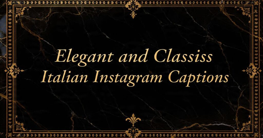 Elegant and Classy Italian Instagram Captions