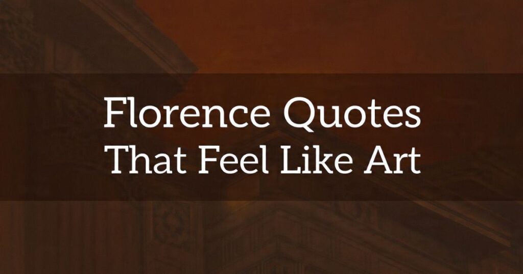 Florence Quotes That Feel Like Art