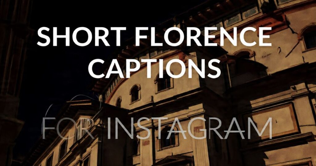 Short Florence Captions for Instagram