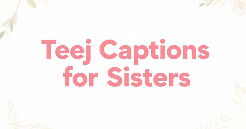 Teej Captions for Sisters